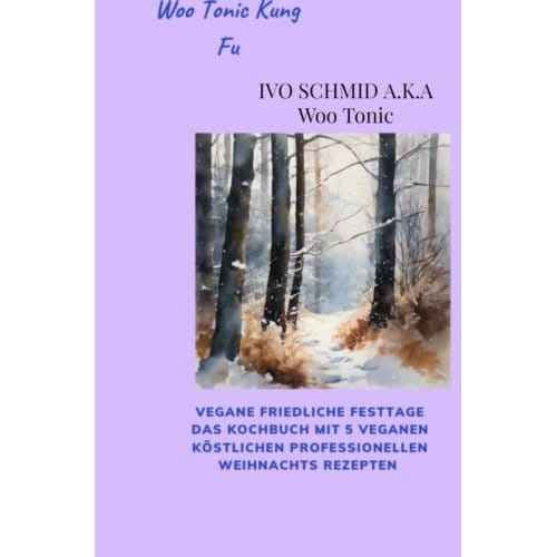 Woo Tonic Kung Fu Vegane Friedliche Festtage Das Buch - Ivo Schmid