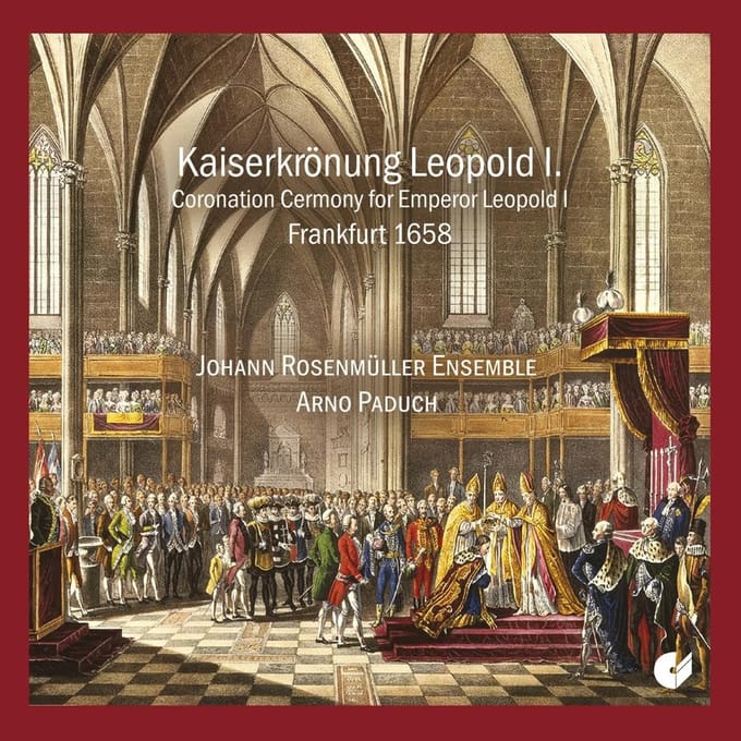 Arno Paduch, Johann Rosenmuller Ensemble - Coronatio Solemnissima The Emperor's Coronation Leopold I 1685 (CD)