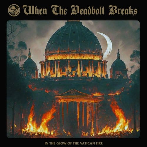 When The Deadbolt Breaks - In The Glow Of The Vatican Fire (CD)