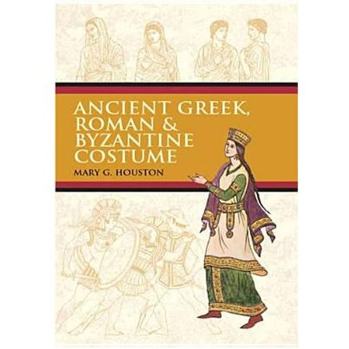 Ancient Greek, Roman & Byzantine Costume - Mary G. Houston