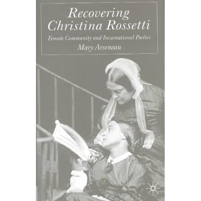 Recovering Christina Rossetti - Arseneau, Mary