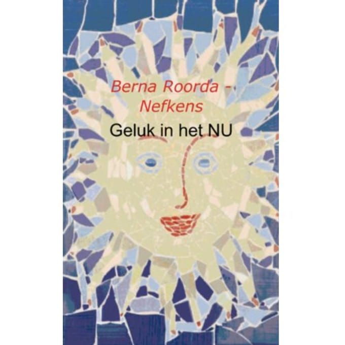 Geluk In Het Nu - Berna Roorda - Nefkens