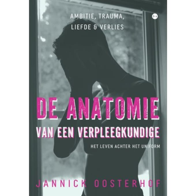 De Anatomie Van Een Verpleegkundige - Jannick Oosterhof