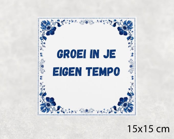 Spreuk tegel 15x15 cm Groei in je eigen tempo