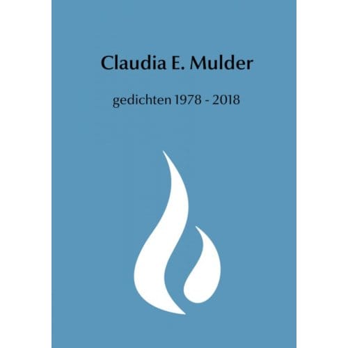Gedichten 1978 - 2018 - Claudia E. Mulder