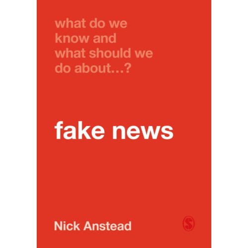 What Do We Know And What Should We Do About Fake News? - Anstead