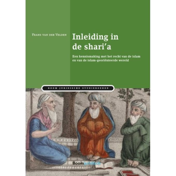 Inleiding In De Shari'A - Boom Juridische Studieboeken - Frans van der Velden