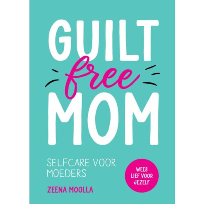 Guilt-Free Mom - Zeena Moolla