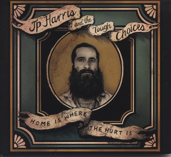 JP Harris And The Tough Choices - Home Is Where The Hurt Is (CD)