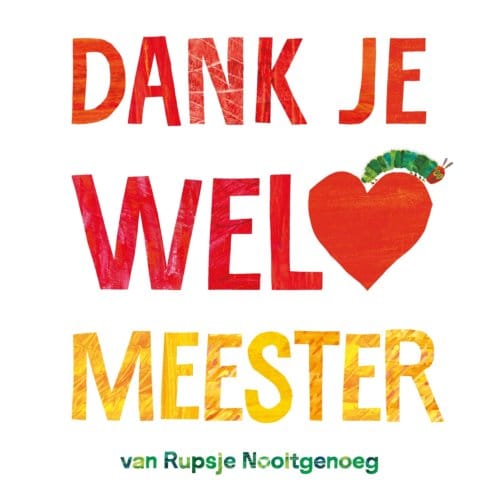 Dank Je Wel, Meester - Rupsje Nooitgenoeg - Eric Carle