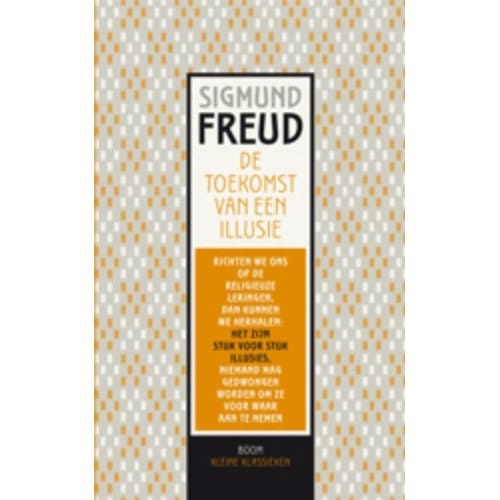 De Toekomst Van Een Illusie - Kleine Klassieken - Sigmund Freud