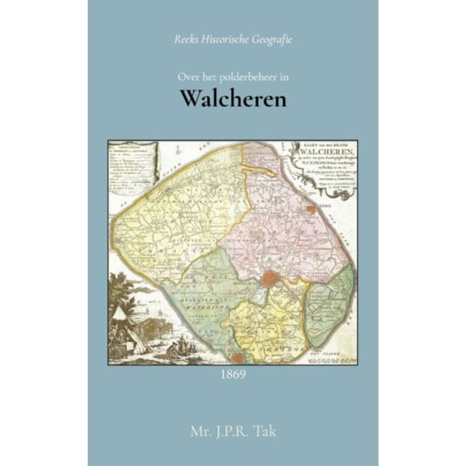 Over Het Polderbeheer In Walcheren - J.P.R. Tak