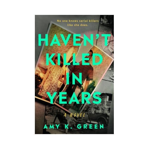 Haven't Killed In Years - Amy K. Green