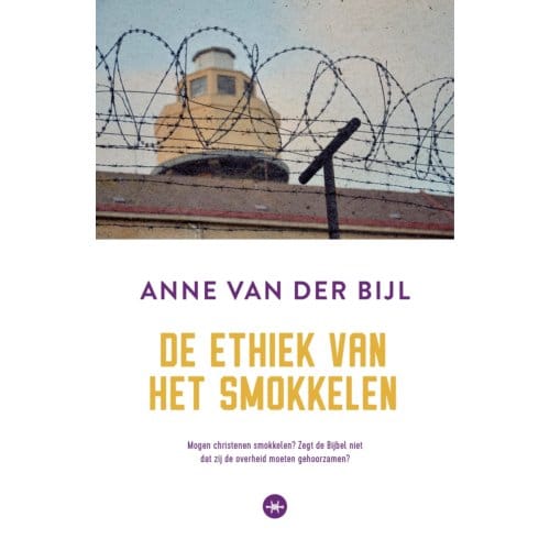 De Ethiek Van Het Smokkelen - Anne van der Bijl