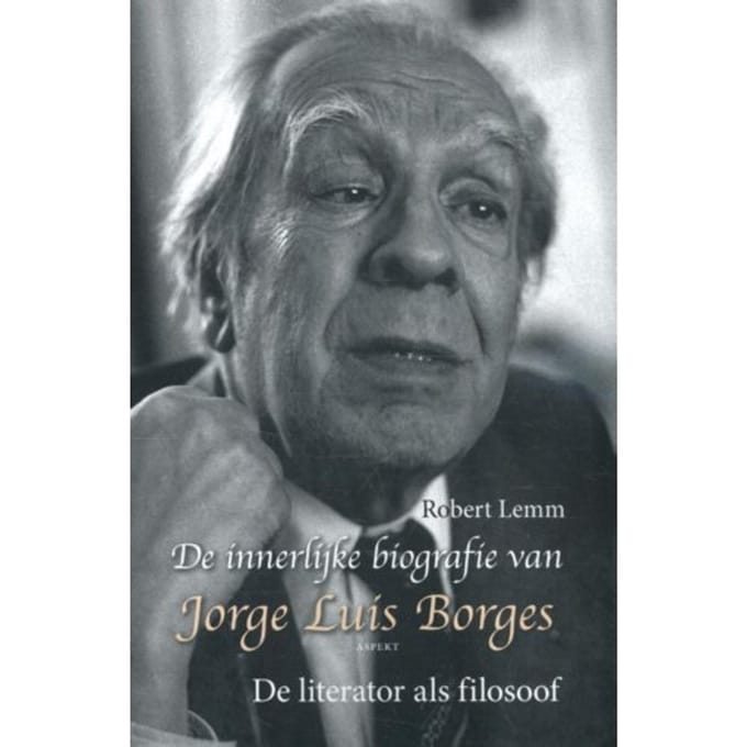 De Innerlijke Biografie Van Jorge Luis Borges - Robert Lemm