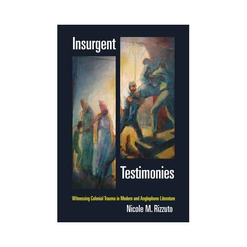 Insurgent Testimonies - Nicole M. Rizzuto