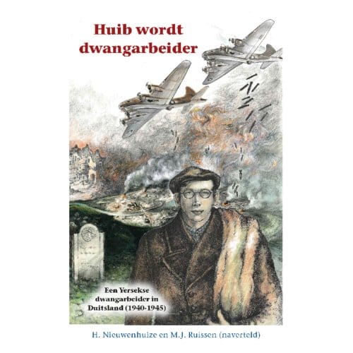 Huib Wordt Dwangarbeider - Historische Reeks - H. Nieuwenhuize