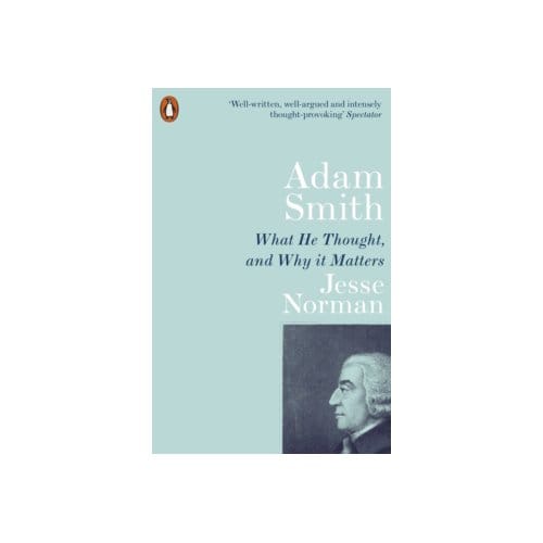 Adam smith : what he thought, and why it matters - Jesse Norman