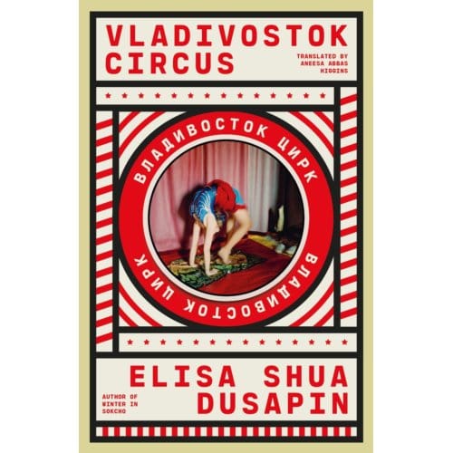 Vladivostok Circus - Elisa Shua Dusapin