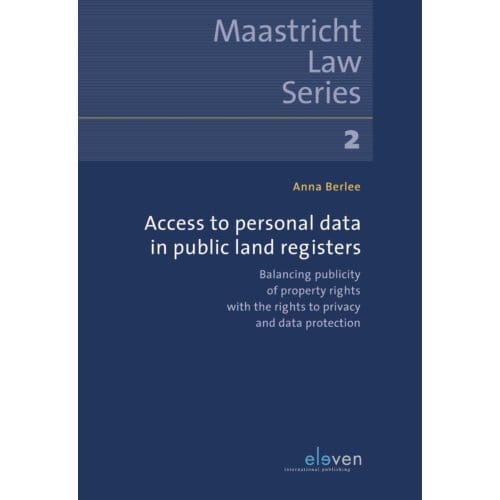 Access To Personal Data In Public Land Registers - Maastricht Law Series - Anna Berlee