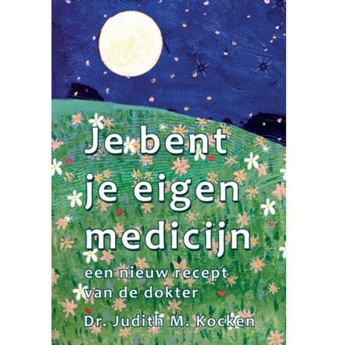 Je Bent Je Eigen Medicijn - Dr. Judith M. Kocken