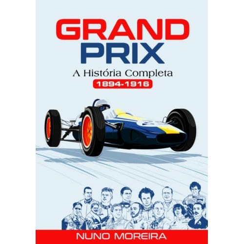 Grand Prix - A História Completa (1894-1916) - Nuno Moreira