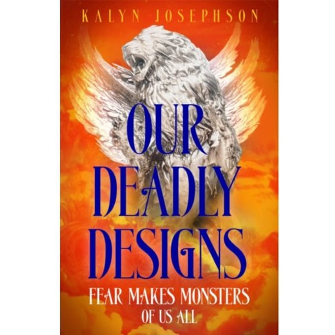 Our Deadly Designs - Kalyn Josephson