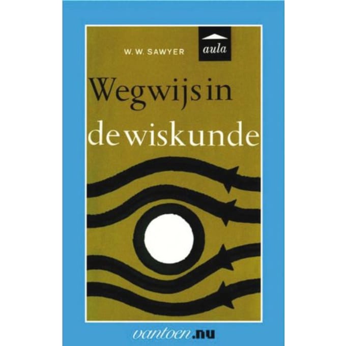 Wegwijs In De Wiskunde - Vantoen.Nu - W.W. Sawyer