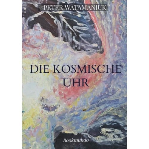 Die Kosmische Uhr - Peter Watamaniuk