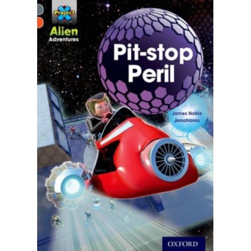 Project X Alien Adventures: Grey Book Band, Oxford Level 13: Pit-Stop Peril - Project X Alien - James Noble