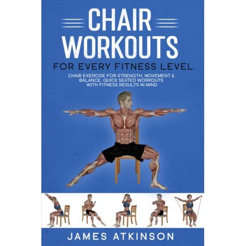 Chair Workouts For Every Fitness Level - James Atkinson