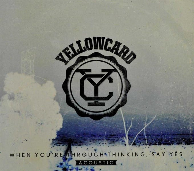When You're Through Thinking, Say Yes (Acoustic) - Yellowcard