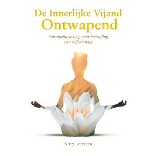 De Innerlijke Vijand Ontwapend - Kitty Terpstra