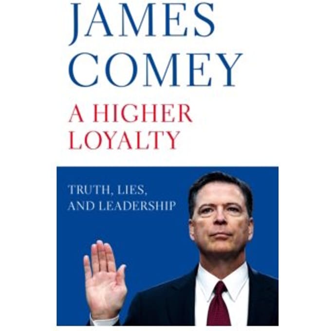 A higher loyalty : truth, lies, and leadership - James Comey