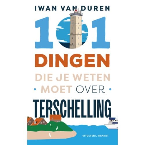 101 Dingen Die Je Weten Moet Over Terschelling - Iwan van Duren