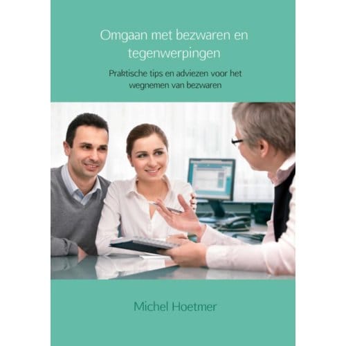 Omgaan Met Bezwaren En Tegenwerpingen - Michel Hoetmer