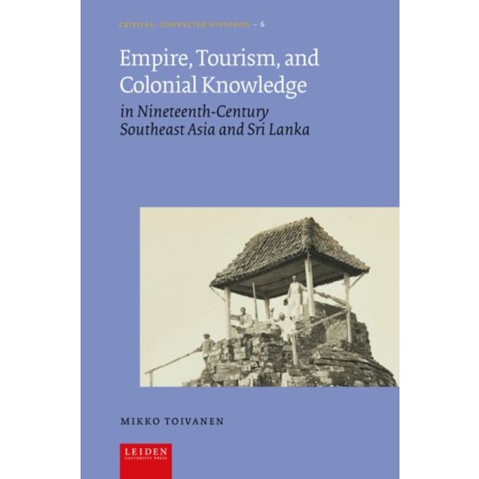 Empire, Tourism, And Colonial Knowledge - Critical, Connected Histories - Mikko Toivanen