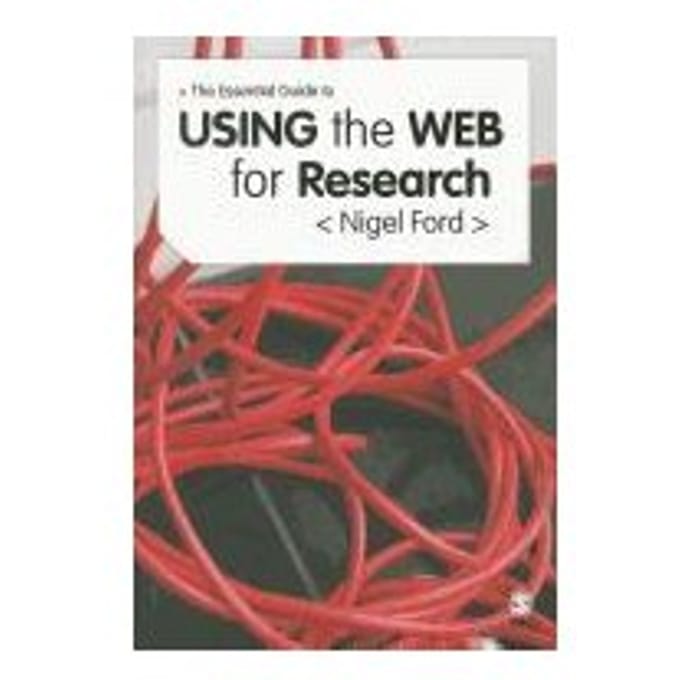 The Essential Guide To Using The Web For Research - Nigel Ford