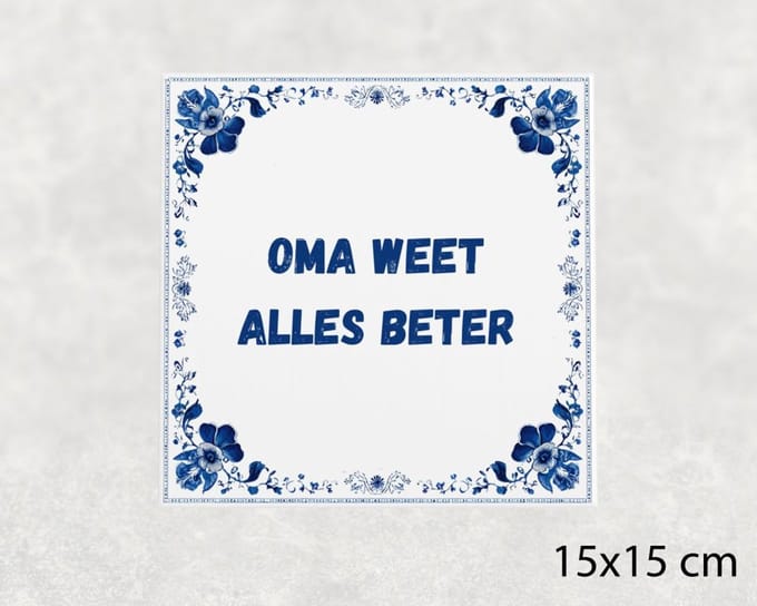 Spreuk tegel 15x15 cm Oma weet alles beter