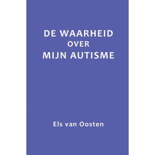 De Waarheid Over Mijn Autisme - Els van Oosten