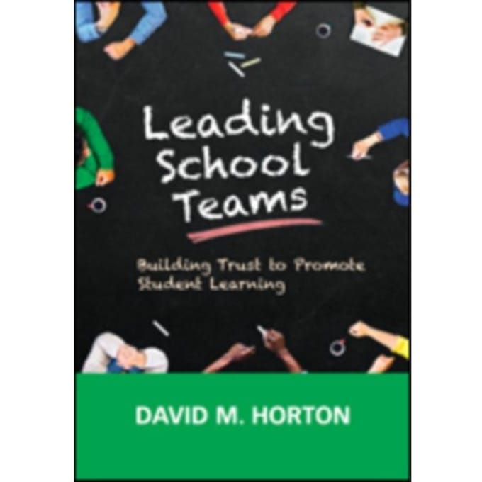 Leading School Teams: Building Trust To Promote Student Learning - Horton