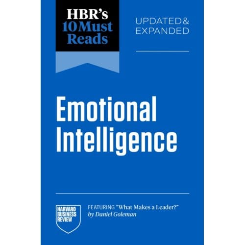 Hbr's 10 Must Reads On Emotional Intelligence, Updated And Expanded - Hbr's 10 Must Reads - Harvard Business Review