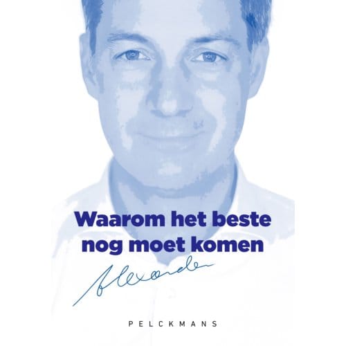Waarom Het Beste Nog Moet Komen - Alexander de Croo