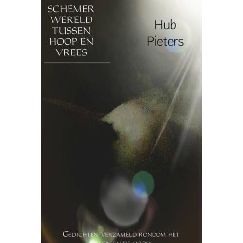 Schemerwereld Tussen Hoop En Vrees - Hub Pieters