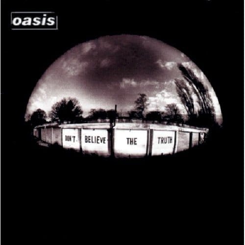 Don't Believe The Truth - Oasis