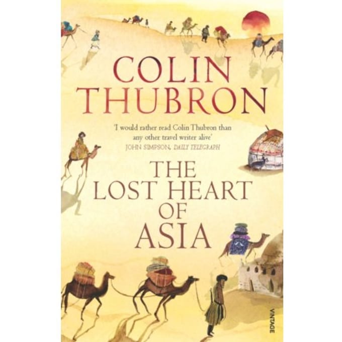 The Lost Heart Of Asia - Colin Thubron