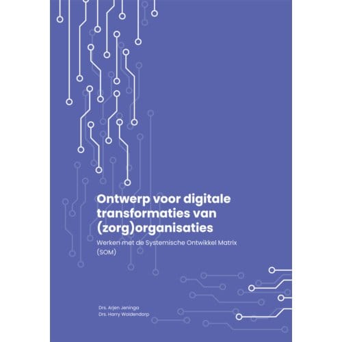Ontwerp Voor Digitale Transformaties Van (Zorg) Organisaties - Arjen Jeninga