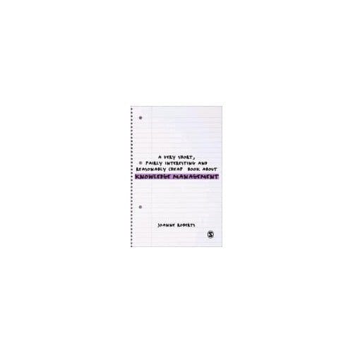 A Very Short, Fairly Interesting And Reasonably Cheap Book About Knowledge Management - Joanne Roberts