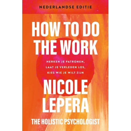 How To Do The Work- Nederlandse Editie - Nicole LePera