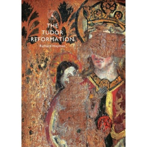 The Tudor Reformation - Shire Library - Richard Hayman